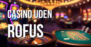 Casinos uden rofus Find dit drømmecasino uden begrænsninger