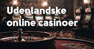 Udenlandske Casinoer - En Guide til Online Spil